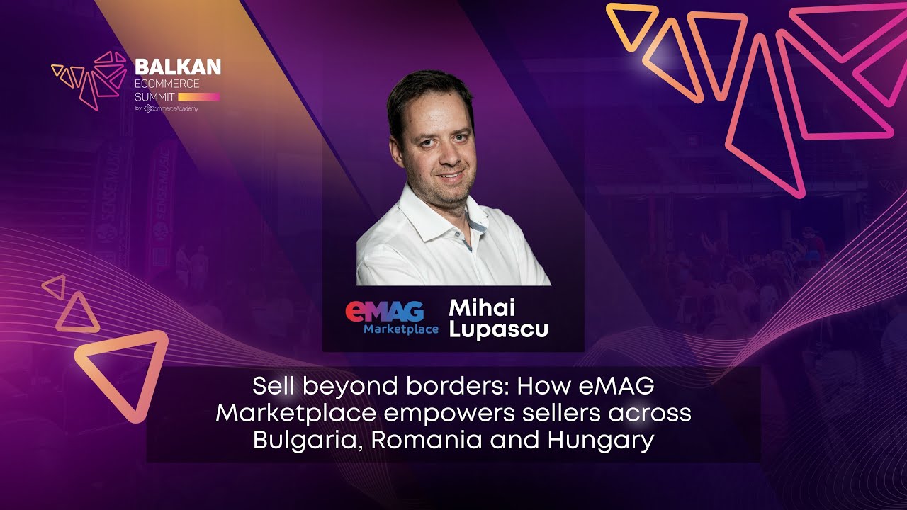 Sell Beyond Borders: How eMAG Helps Sellers in Bulgaria, Romania & Hungary – Mihai Lupascu, eMAG
