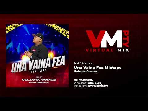 UNA VAINA FEA MIXTAPE 2022 - SELECTA GOMEZ - VIRTUAL MIX PTY - MIX PLENA 2022 - MIX LIVE 2022
