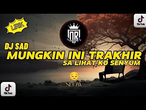 DJ SAD🥀🥺 || MUNGKIN INI TRAKHIR SA LIHAT KO SENYUM VERSI SLOW STYLE [VIRAL TIKTOK]