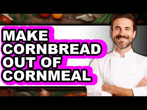 How To Make Cornbread Out Of Cornmeal (Full Guide)