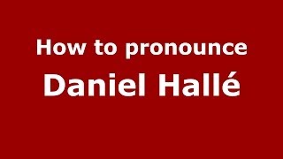 How to pronounce Daniel Hallé