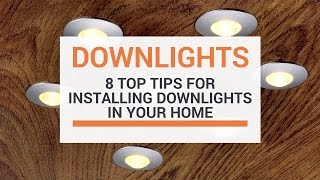 8 Top Tips When Installing Downlights In Your Home