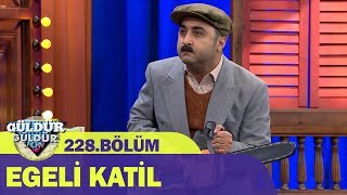 Egeli Katil - Güldür Güldür Show 228.Bölüm Egeli Katil - Güldür Güldür Show 228.Bölüm