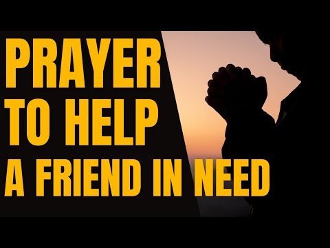 Prayer  To A Friend In Need | Prayer To Help A Friend in Need