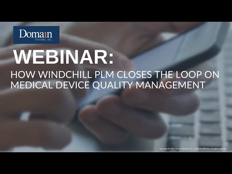 How Windchill PLM Closes the Loop on Medical Device Quality Management