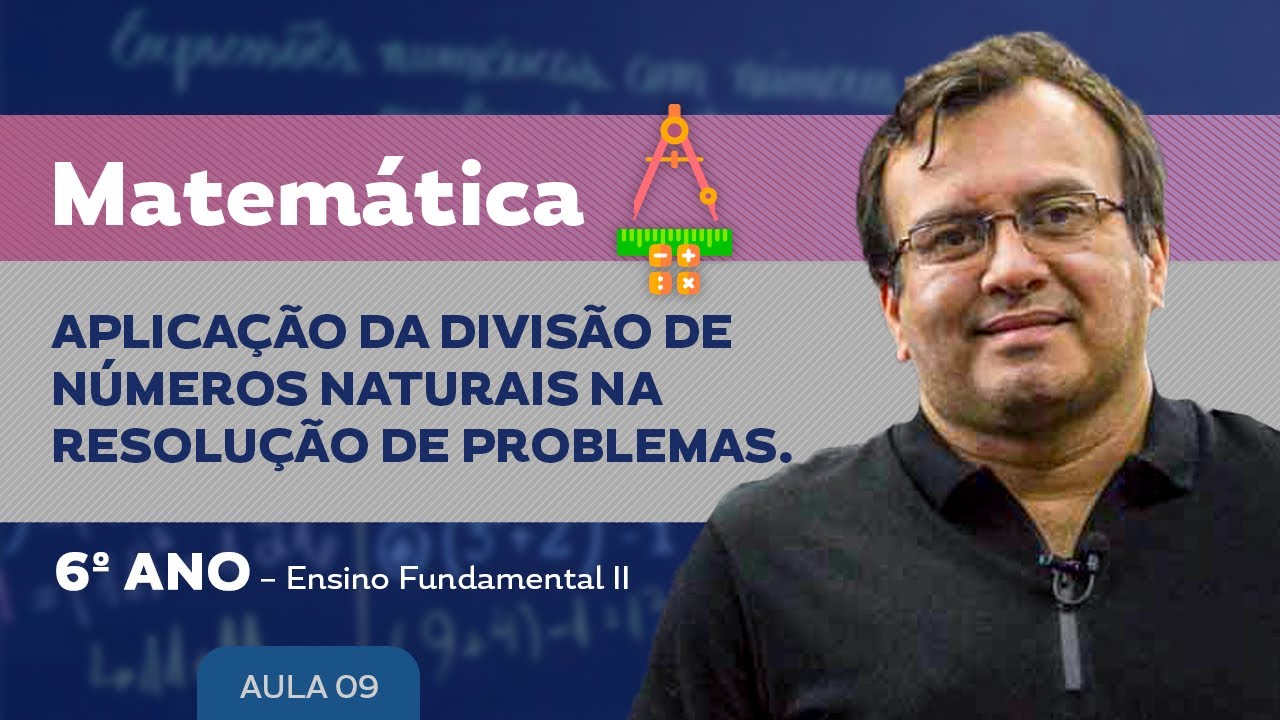 Aplicação da Divisão de Números Naturais na resolução de problemas  - Matemática - 6º ano - E. F.