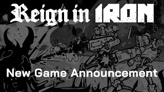 Reign in Iron - NEW GAME ANNOUNCEMENT!