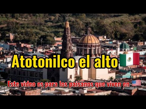 Atotonilco el alto Jalisco este video está dedicado a los paisanos que viven en USA 🇺🇸🇺🇸🇲🇽🇲🇽