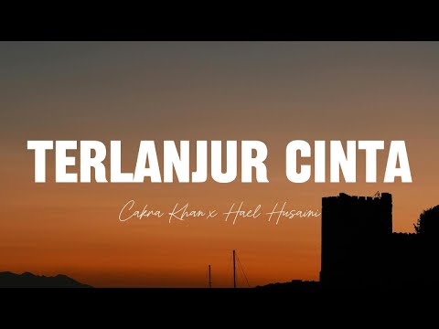 Cakra Khan x Hael Husaini - Terlanjur Cinta || Lirik Video