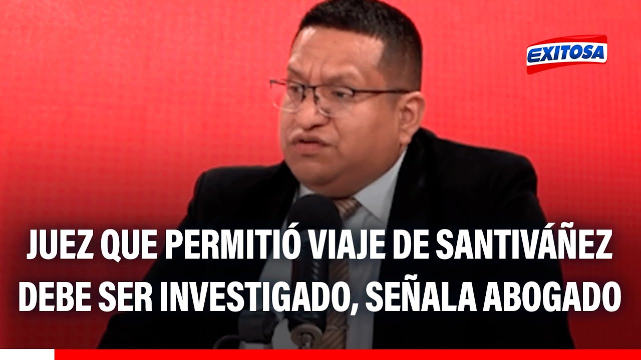 🔴🔵 Abogado de 'Culebra' pide a JNJ y MP investigar a juez que permitió viaje de Juan José Santiváñez