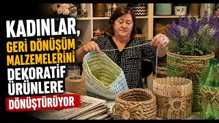 Kadınlar, Geri Dönüşüm Malzemelerini Dekoratif Ürünlere Dönüştürüyor