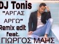 Dj Tonis Remix Edit- Argas Argw feat.Giwrgos Mais ...