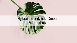 Flyleaf - Break your knees (Letra en español)