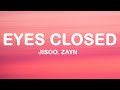 JISOO & ZAYN - EYES CLOSED (Lyrics)