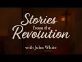 New Trailer - Stories From the Revolution Podcast with John White!