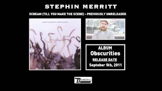 Stephin Merritt - Scream (Till You Make the Scene)