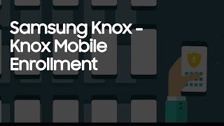 Samsung Knox | Knox Mobile Enrollment anuncio
