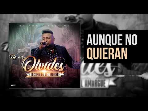 Luis Miguel del Amargue | Aunque No Quieran | Nuevo Álbum No Me Olvides |  Bachata 2018