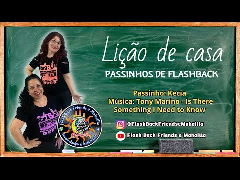 LIÇÃO DE CASA – Passinho de Flash Back: Kecia – Música:Tony Marino-Is There Something I Need to Know