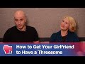 How To Get Your Girlfriend To Have A Threesome By Mike Fiore Nora Blake