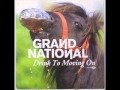 Grand National - Drink To Moving On