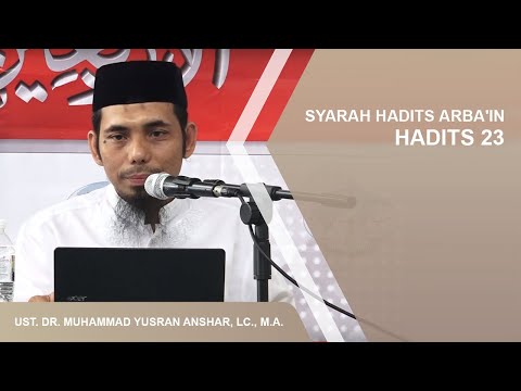 SYARAH HADITS ARBA'IN (HADITS 23) | USTADZ DR. MUHAMMAD YUSRAN ANSHAR, LC., M.A