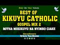 Kikuyu Catholic Mix 2 2023 Dj Kevin Thee Minister Mitha Mugikuyu Na Nyimbo Ciake