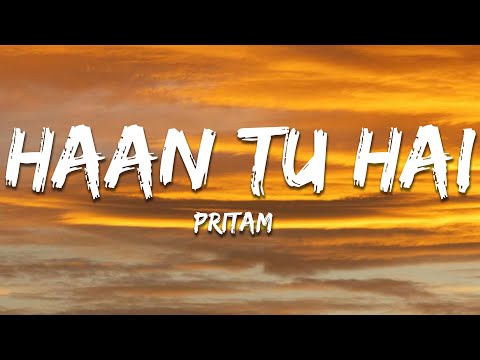 Haan Tu Hain - Pritam (Lyrics) | 7clouds Hindi