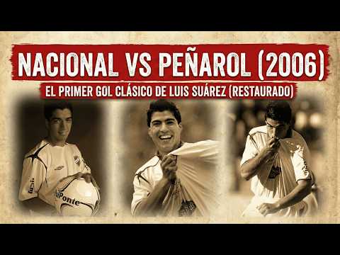 NACIONAL vs PEÑAROL (2006): El PRIMER gol clásico de Luis Suárez (Restaurado)