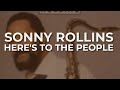 Sonny Rollins - Here's To The People (Official Audio)
