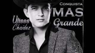 La Conquista Mas Grande - Ulices Chaidez