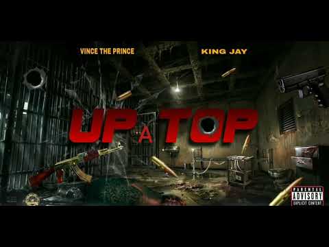 Vince the Prince ft. Kvng Jay- up a top (official audio) ( prod by vince the prince)