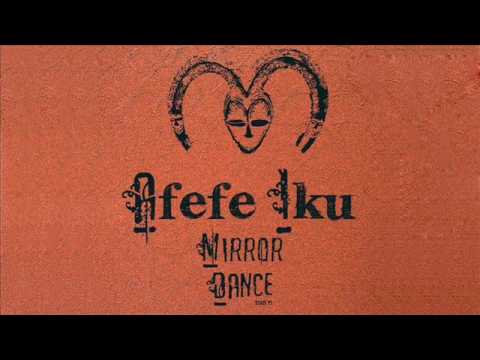 Afefe Iku - Mirror Dance