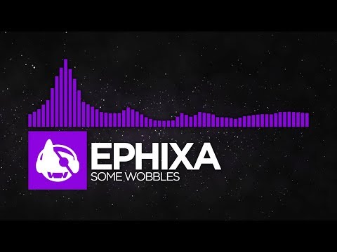 [Dubstep] - Ephixa - Some Wobbles