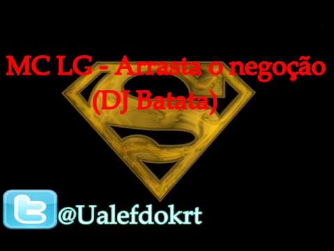 MC LG - Arrasta o negocao (DJ Batata)