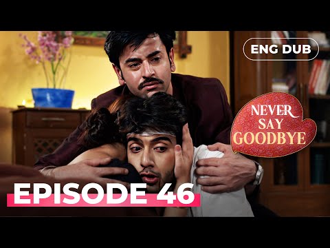 NEVER SAY GOODBYE — Full Episode 46 | Indian Series in English Dubbed | Indian Drama