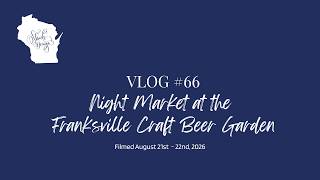 VLOG #066 - 2026 Night Market at the Franksville Craft Beer Garden | Franksville, Wisconsin