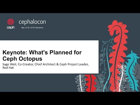 Keynote: What's Planned for Ceph Octopus - Sage Weil, Co-Creator, Chief Architect Ceph