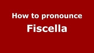 How to pronounce Fiscella