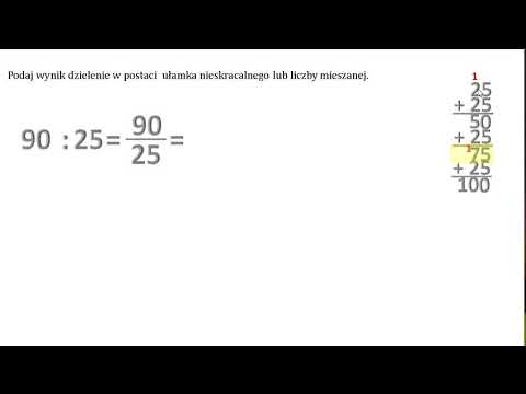Podaj wynik dzielenie w postaci ułamka nieskracalnego lub liczby mieszanej.90: 25.