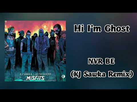 Hi I'm Ghost - NVR BE (KJ Sawka Remix)