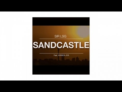 Sir LSG feat. Ayanda Jiya - Sandcastle (Official Video)