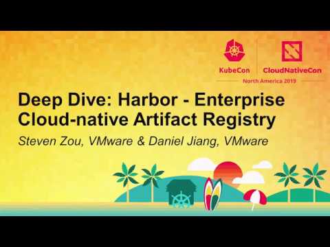 Deep Dive: Harbor - Enterprise Cloud-native Artifact Registry - Steven Zou & Daniel Jiang