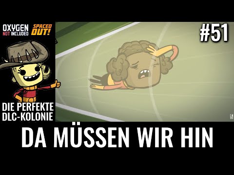 Da müssen wir hin - Die perfekte DLC-Kolonie #51 - Oxygen Not Included Spaced Out