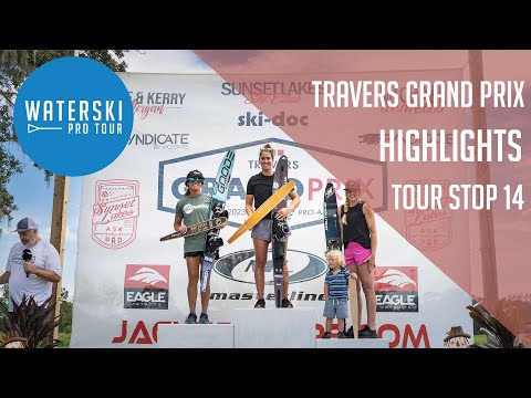 2023 Travers Grand Prix: Final Highlights - Waterski Pro Tour Stop 14 (FINAL STOP)