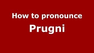 How to pronounce Prugni