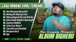 Download lagu Bigheru Album Terbaik - NAN DISAYANG MANYAKITI - HILANG BAGANTI || LAGU MINANG TERPOPULER 2025 mp3