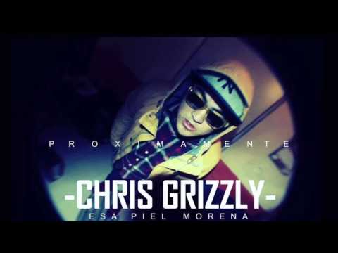 Chris Grizzly - Esa Piel Morena (Prod Dash Xan-Thic)