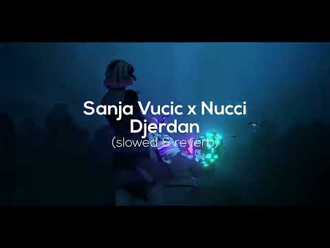 Sanja Vucic x Nucci - Djerdan [slowed & reverb]