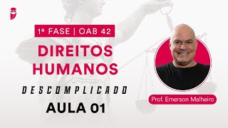 Direitos Humanos Descomplicado | 1ª Fase - OAB 42 - Aula 01